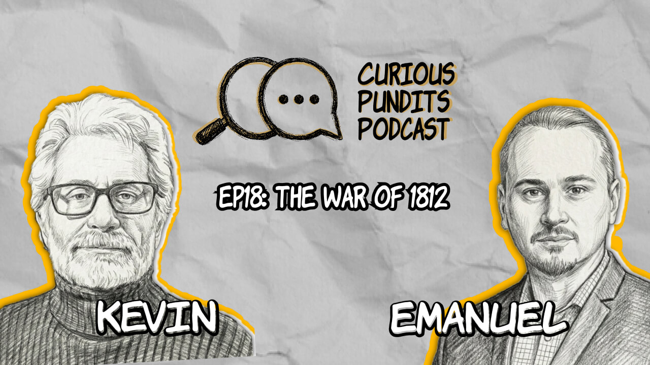 Promotional artwork for Curious Pundits Podcast episode 18, “The War of 1812,” featuring Alan Taylor, Emanuel Petrescu, and Kevin Carney in a discussion about Isaac Brock, Tecumseh, Indigenous resistance, the burning of Washington, the Battle of New Orleans, and the contested legacy of the War of 1812.
